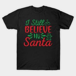 I still believe in Santa Christmas Design T-Shirt